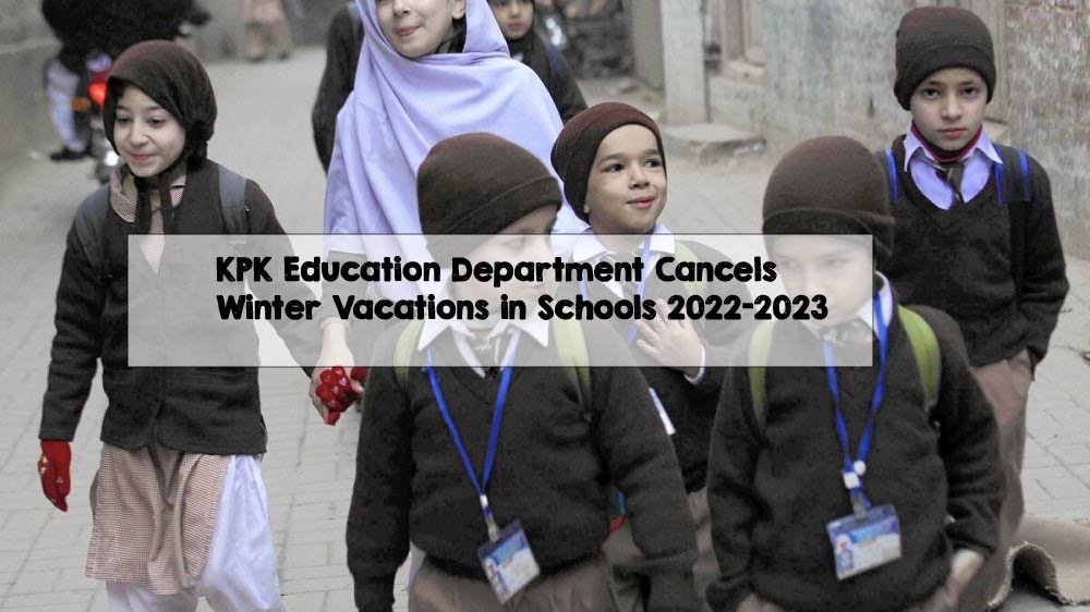 KPK Education Department Cancels Winter Vacations in Schools 2022-2023 KPK Education Department Cancels Winter Vacations in Schools 2022-2023