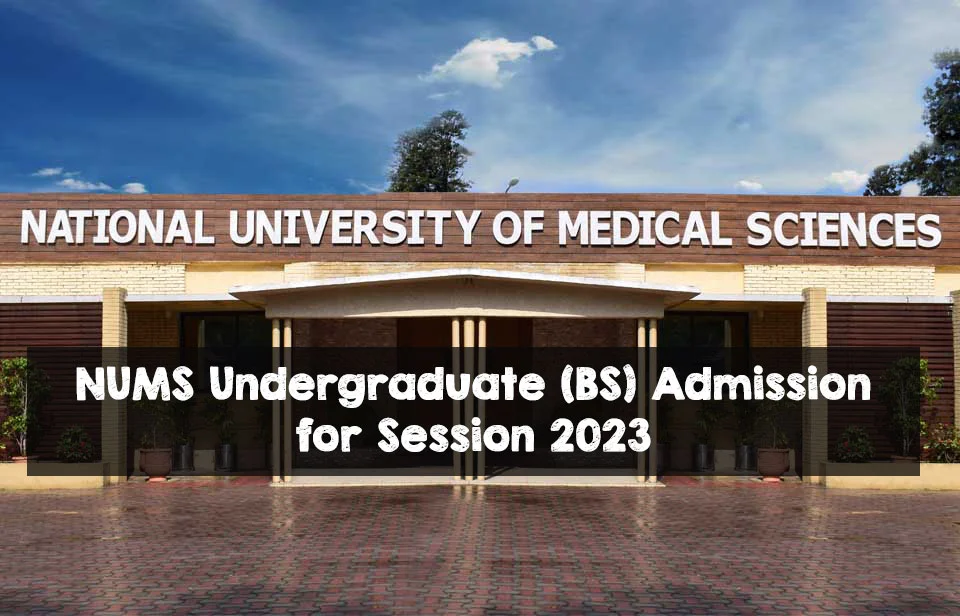NUMS Undergraduate (BS) Admission for Session 2023 NUMS Undergraduate (BS) Admission for Session 2023