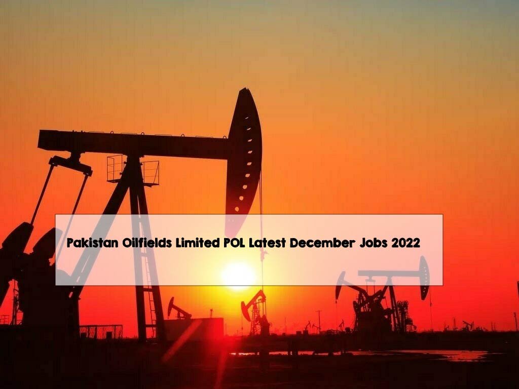 Pakistan Oilfields Limited POL Latest December Jobs 2022 Pakistan Oilfields Limited POL Latest December Jobs 2022