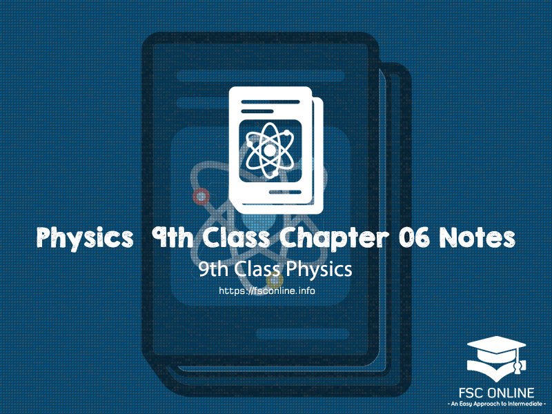Physics 9th Class Chapter 06 Notes Solution Physics 9th Class Chapter 06 Notes