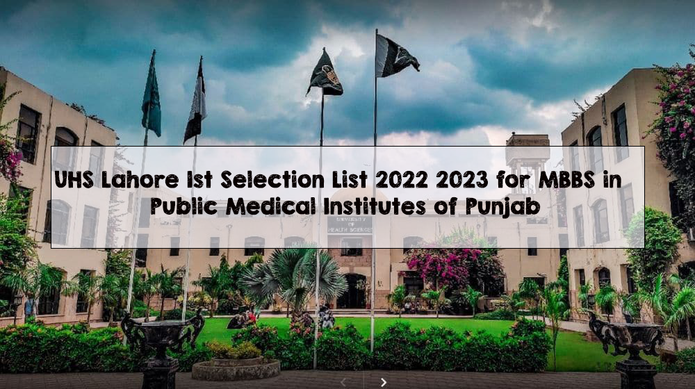 UHS Lahore 1st Selection List 2022 2023 for MBBS in Public Medical Institutes of Punjab UHS Lahore 1st Selection List 2022 2023