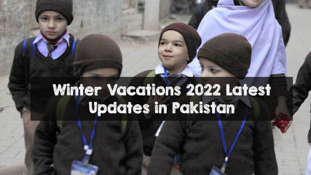 Winter Vacations 2022 Latest Updates in Pakistan