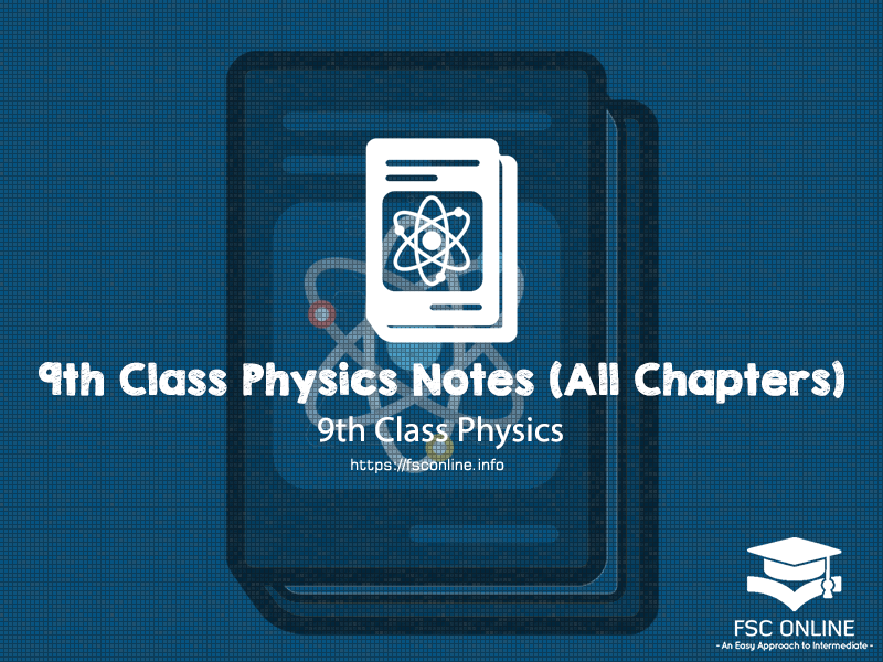 Physics Class 9 All Chapters Notes & Solution Physics Class 9 Notes