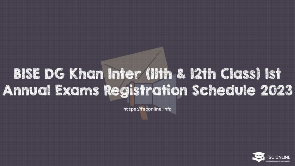 BISE DG Khan Inter (11th & 12th Class) 1st Annual Exams Registration Schedule 2023 BISE DG Khan Inter (11th & 12th Class) 1st Annual Exams Registration Schedule 2023