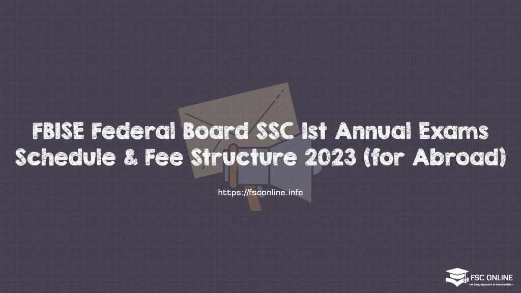 FBISE Federal Board SSC 1st Annual Exams Schedule & Fee Structure 2023 (for Abroad) FBISE Federal Board SSC 1st Annual Exams Schedule & Fee Structure 2023 (for Abroad)