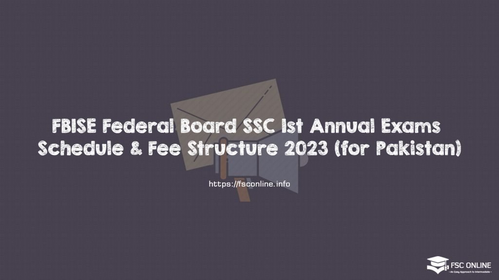 FBISE Federal Board SSC 1st Annual Exams Schedule & Fee Structure 2023 (for Pakistan)