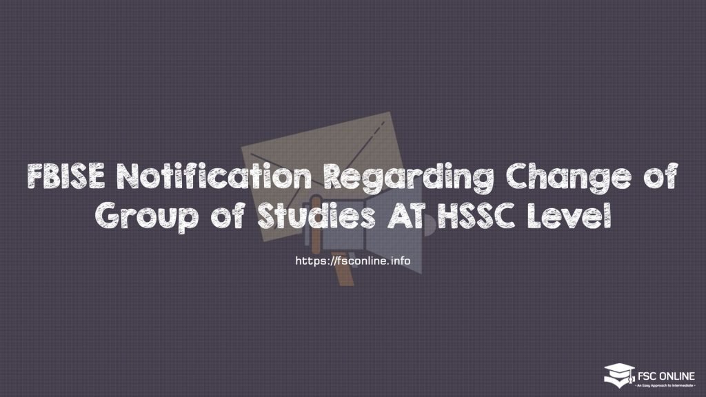 FBISE Notification Regarding Change of Group of Studies AT HSSC Level