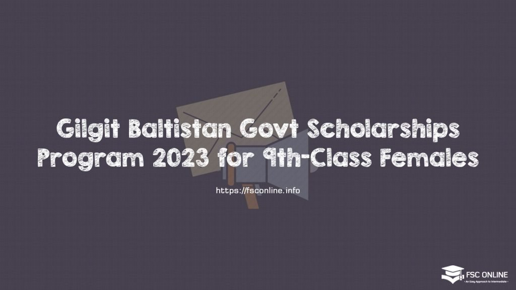 Gilgit Baltistan Govt Scholarships Program 2023 for 9th-Class Females Gilgit Baltistan Govt Scholarships Program 2023 for 9th-Class Females