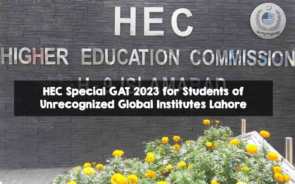 HEC Special GAT 2023 for Students of Unrecognized Global Institutes Lahore HEC Special GAT 2023 for Students of Unrecognized Global Institutes Lahore