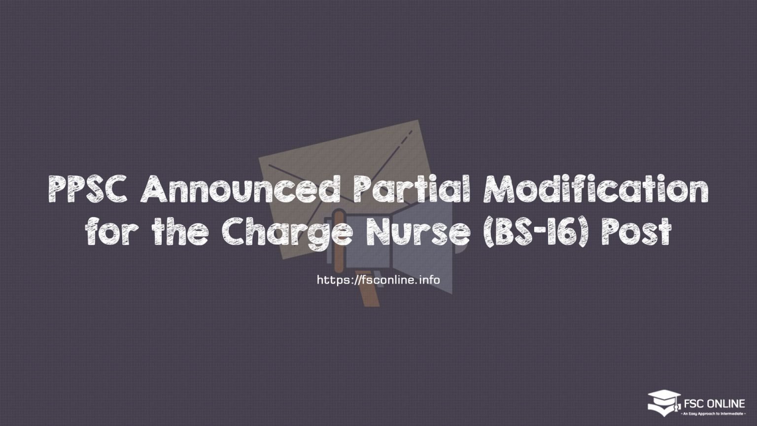 PPSC Announced Partial Modification for the Charge Nurse (BS-16) Post PPSC Announced Partial Modification for the Charge Nurse (BS-16) Post