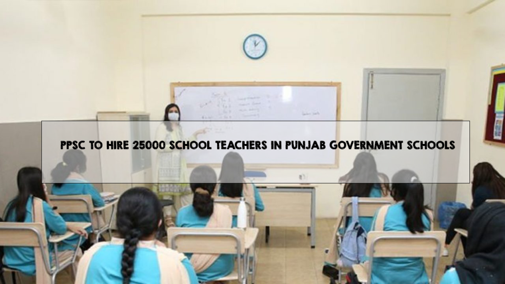 PPSC to Hire 25000 School Teachers in Punjab Government Schools PPSC to Hire 25000 School Teachers
