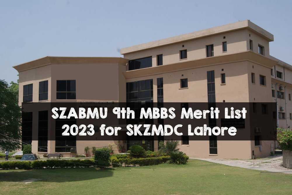 SZABMU 9th MBBS Merit List 2023 for SKZMDC Lahore SZABMU 9th MBBS Merit List 2023 for SKZMDC Lahore