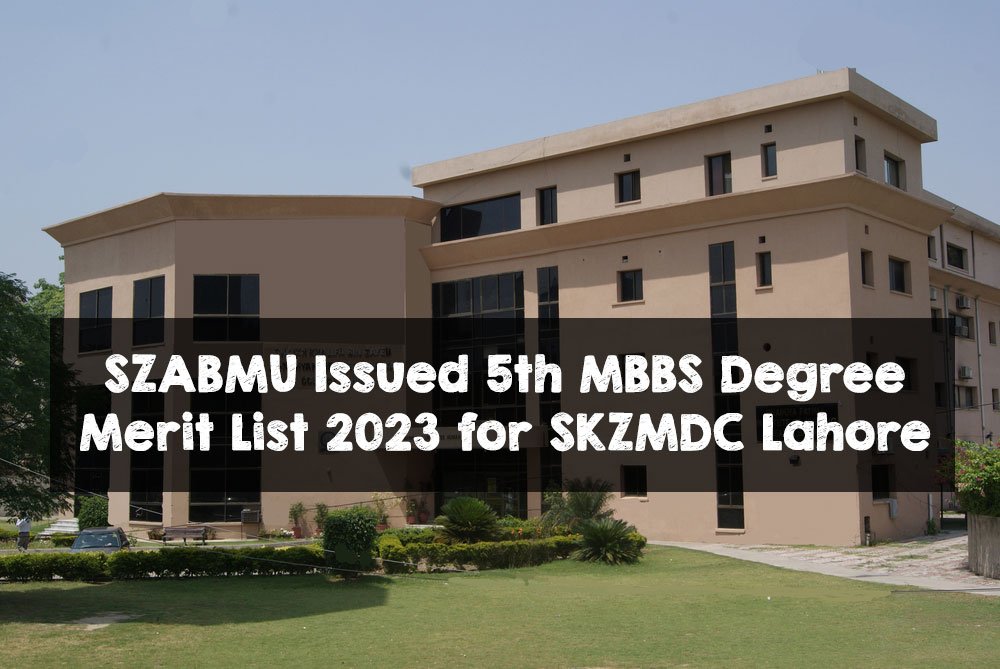 SZABMU Issued 5th MBBS Degree Merit List 2023 for SKZMDC Lahore SZABMU Issued 5th MBBS Degree Merit List 2023 for SKZMDC Lahore