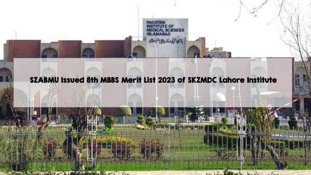 SZABMU Issued 8th MBBS Merit List 2023 of SKZMDC Lahore Institute SZABMU Issued 8th MBBS Merit List 2023 of SKZMDC Lahore Institute