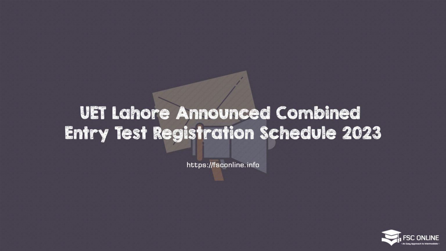 UET Lahore Announced Combined Entry Test Registration Schedule 2023 UET Lahore Announced Combined Entry Test Registration Schedule 2023