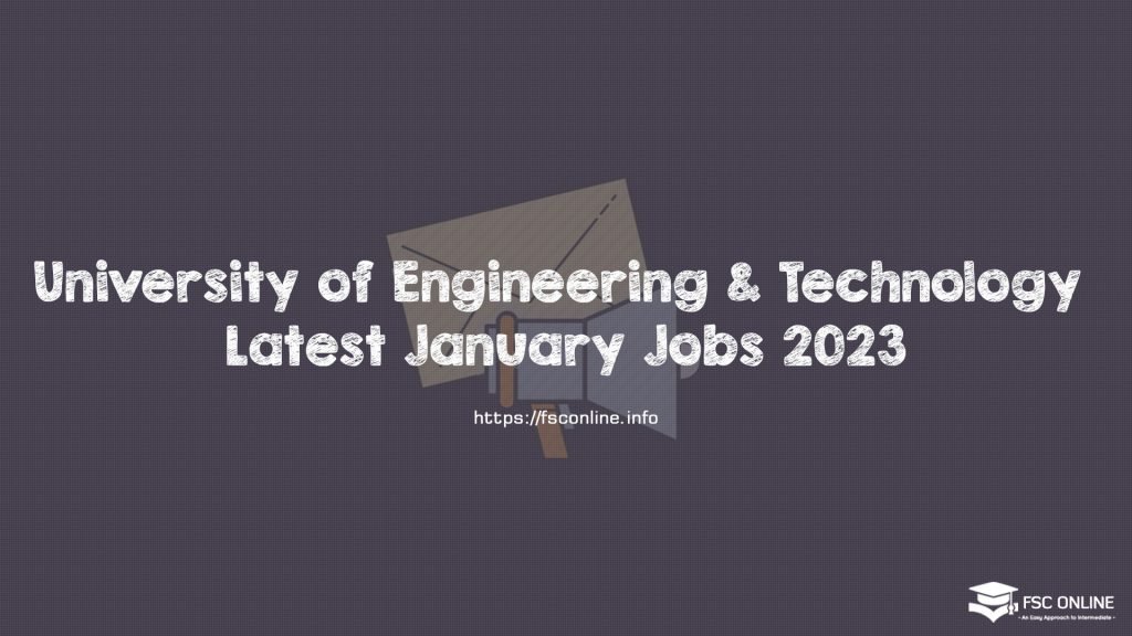 University of Engineering & Technology Latest January Jobs 2023