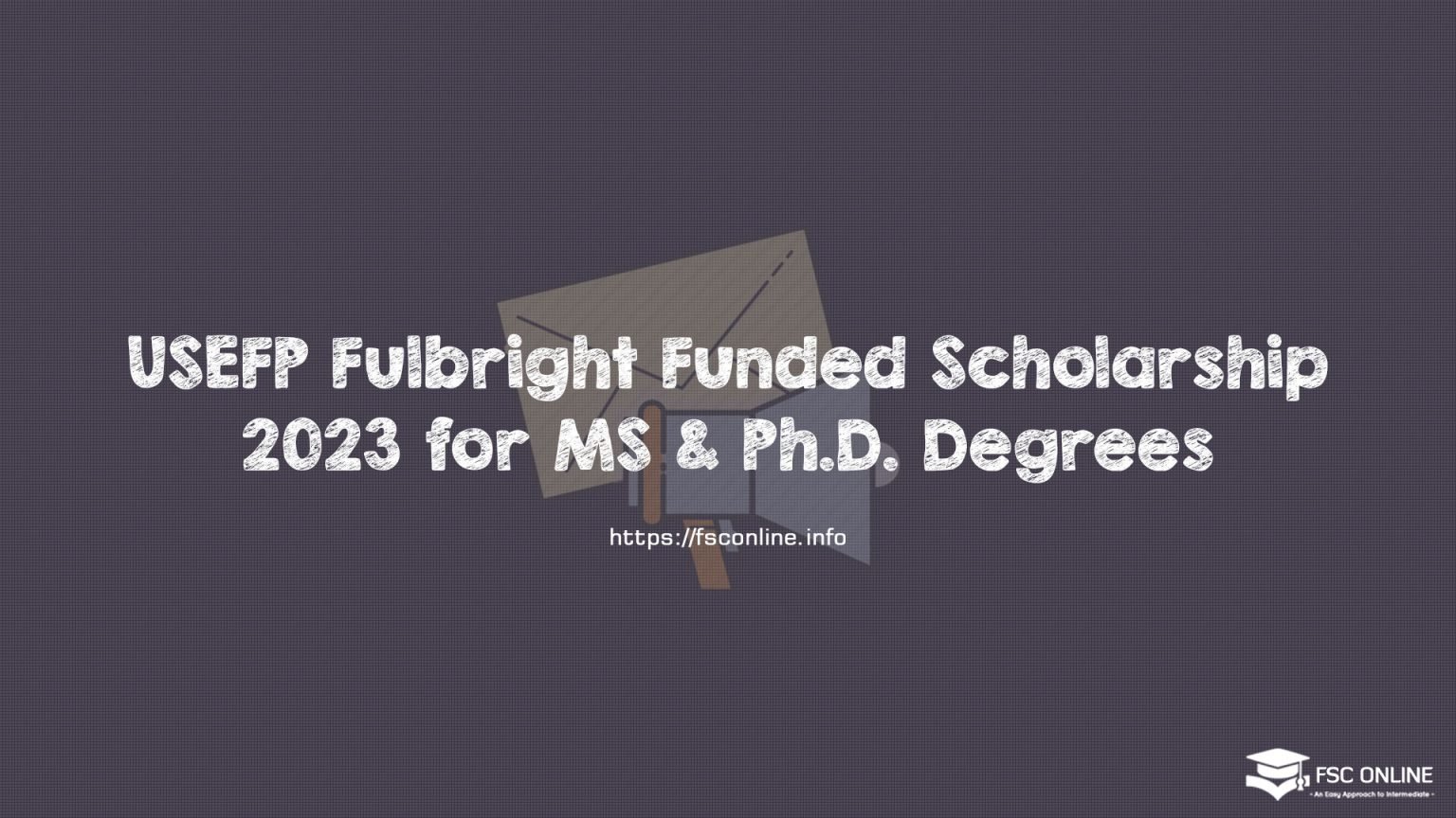 USEFP Fulbright Funded Scholarship 2023 for MS & Ph.D. Degrees
