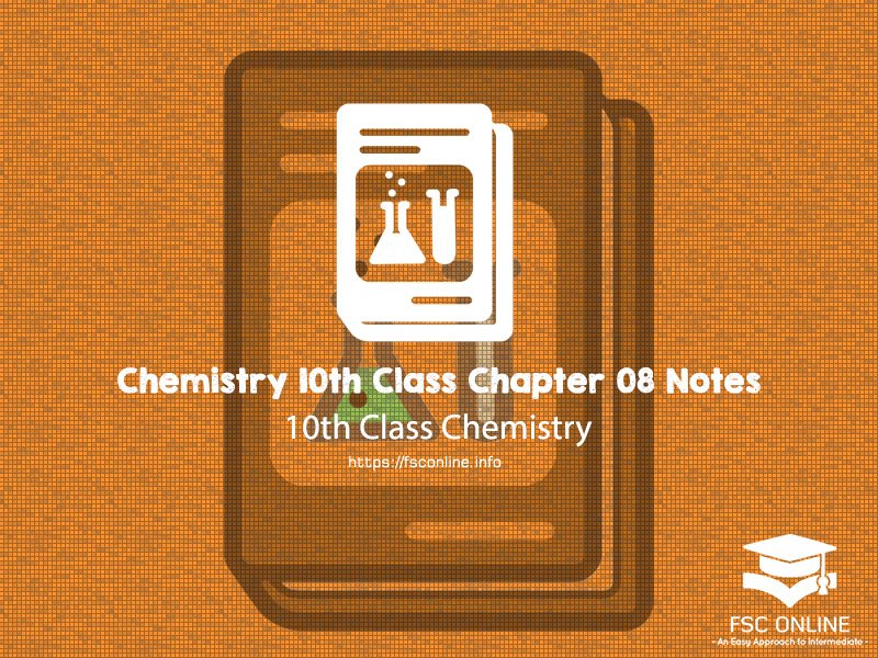 Chemistry 10th Class Chapter 08 Notes Chemistry 10th Class Chapter # 8 Notes