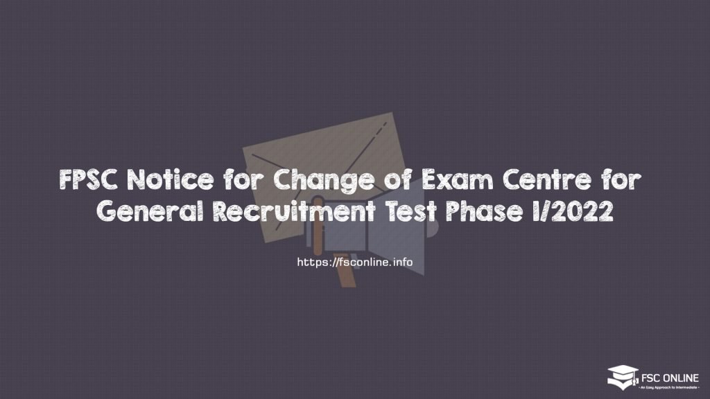 FPSC Notice for Change of Exam Centre for General Recruitment Test Phase 1/2022