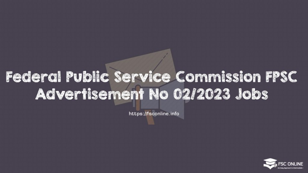 Federal Public Service Commission FPSC Advertisement No 02/2023 Jobs Federal Public Service Commission FPSC Advertisement No 02/2023 Jobs