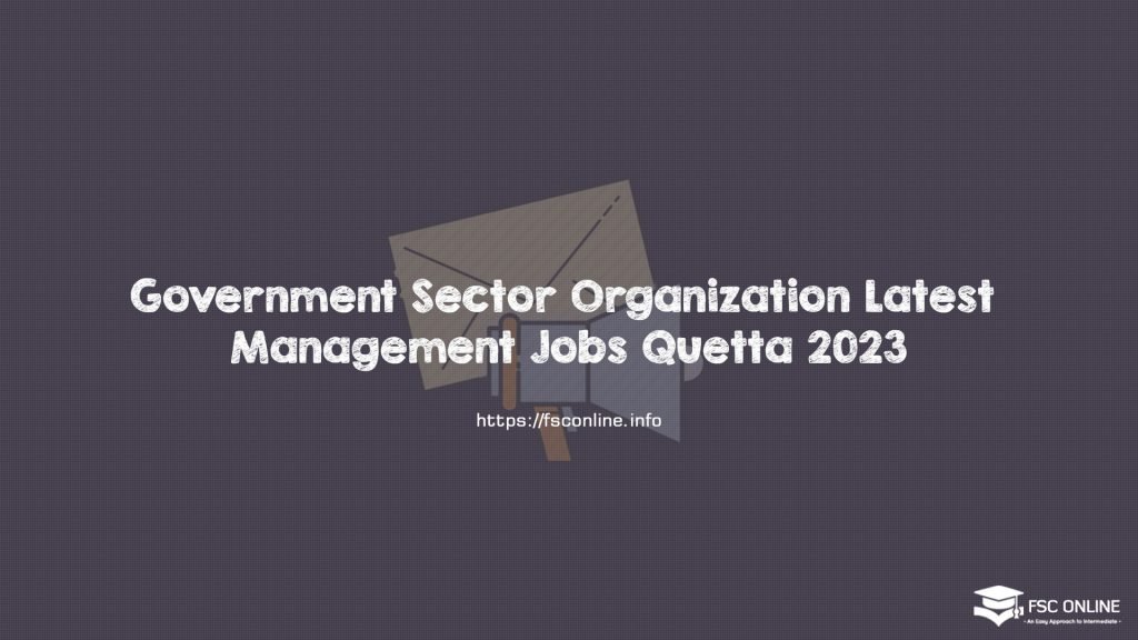 Government Sector Organization Latest Management Jobs Quetta 2023 Government Sector Organization Latest Management Jobs Quetta 2023