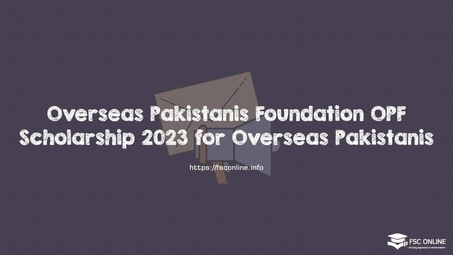 Overseas Pakistanis Foundation OPF Scholarship 2023 for Overseas Pakistanis