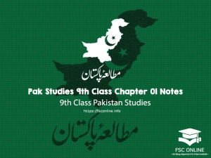 Pak Studies 9th Class Chapter 01 Notes