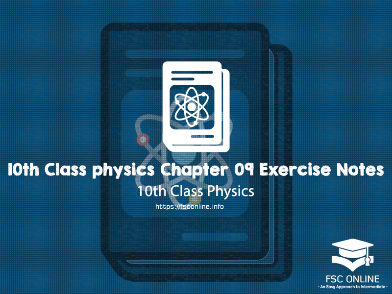 10th Class Physics Chapter No 09 Exercise Notes 10th Class physics Chapter 09 Exercise Notes