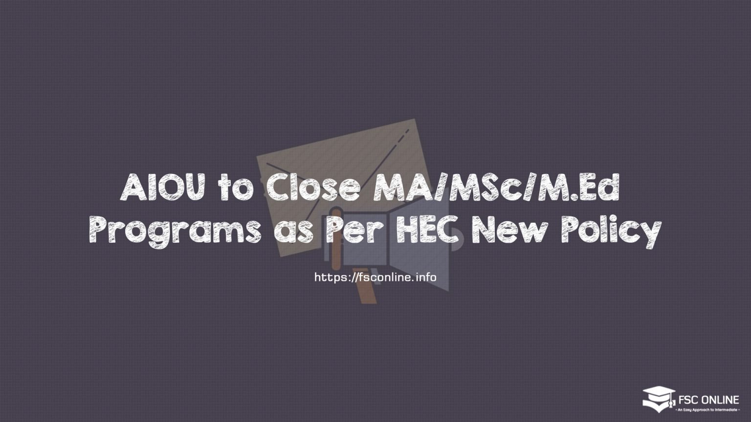 AIOU to Close MA/MSc/M.Ed Programs as Per HEC New Policy AIOU to Close MA/MSc/M.Ed Programs as Per HEC New Policy