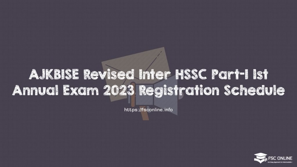 AJKBISE Revised Inter HSSC Part-I 1st Annual Exam 2023 Registration Schedule AJKBISE Revised Inter HSSC Part-I 1st Annual Exam 2023 Registration Schedule