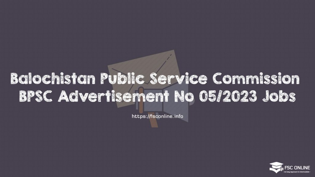 Balochistan Public Service Commission BPSC Advertisement No 05/2023 Jobs Balochistan Public Service Commission BPSC Advertisement No 05/2023 Jobs