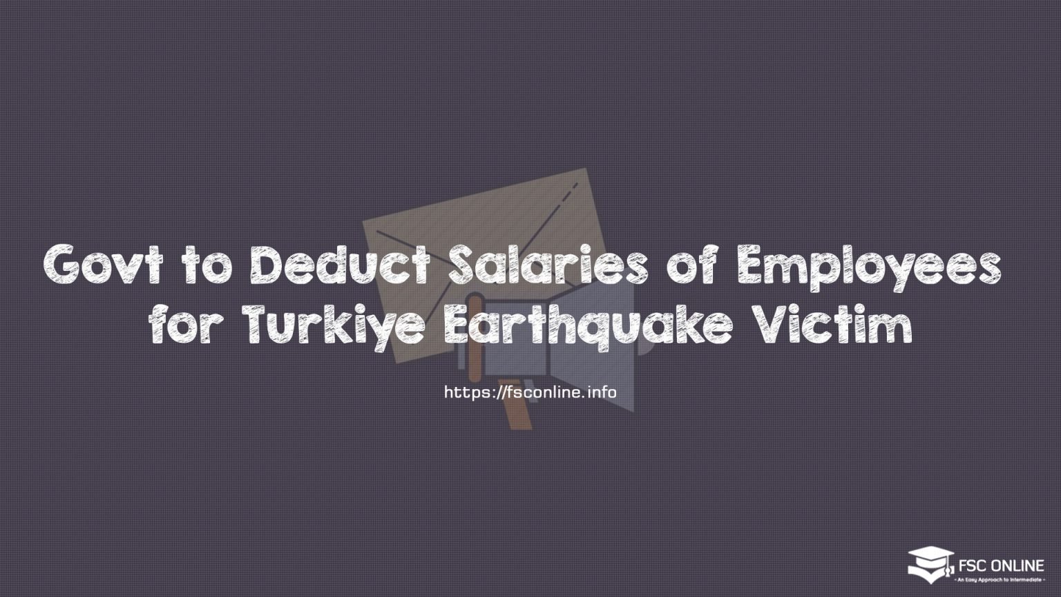 Govt to Deduct Salaries of Employees for Turkiye Earthquake Victim