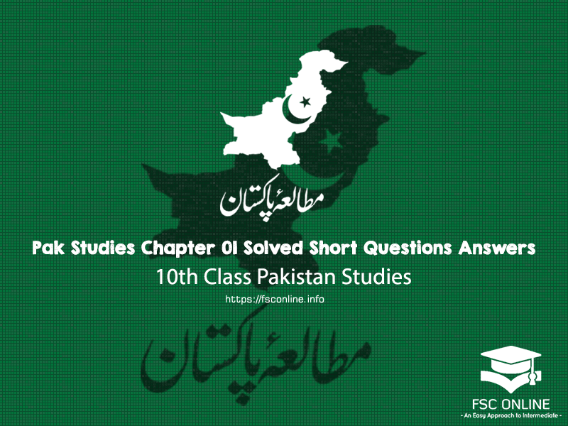 10th Class Pak Studies Chapter 01 Solved Short Questions Answers Pak Studies Chapter 01 Solved Short Questions Answers