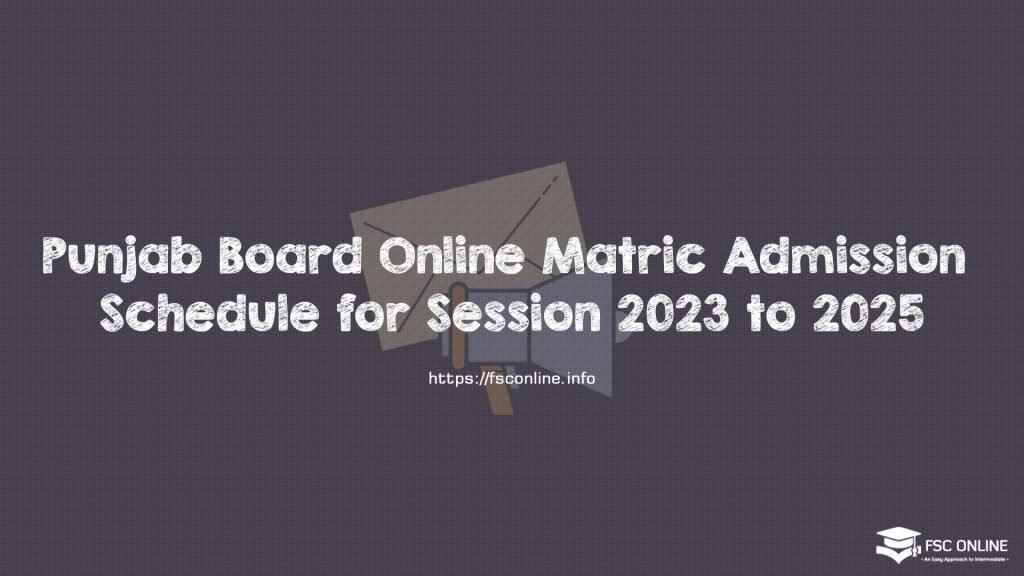 Punjab Board Online Matric Admission Schedule for Session 2023 to 2025 Punjab Board Online Matric Admission Schedule for Session 2023 to 2025