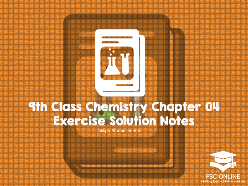 9th Class Chemistry Chapter 04 Exercise Solution Notes 9th Class Chemistry Chapter 04 Exercise Solution Notes