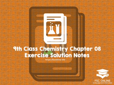 9th Class Chemistry Chapter 08 Exercise Solution Notes