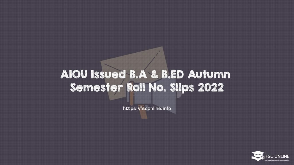 AIOU Issued B.A & B.ED Autumn Semester Roll No. Slips 2022