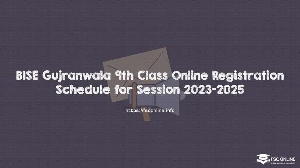 BISE Gujranwala 9th Class Online Registration Schedule for Session 2023-2025