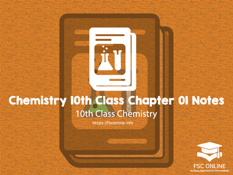 Chemistry 10th Class Chapter 01 Notes Chemistry 10th Class Chapter 01 Notes