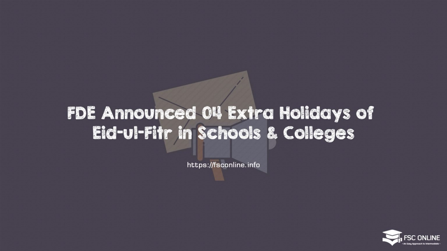 FDE Announced 04 Extra Holidays of Eid-ul-Fitr in Schools & Colleges FDE Announced 04 Extra Holidays of Eid-ul-Fitr in Schools & Colleges