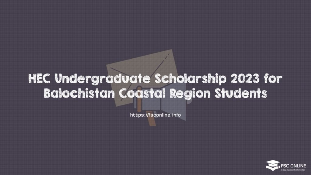 HEC Undergraduate Scholarship 2023 for Balochistan Coastal Region Students
