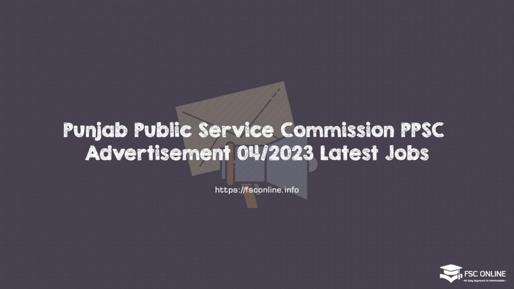 Punjab Public Service Commission PPSC Advertisement 04/2023 Latest Jobs
