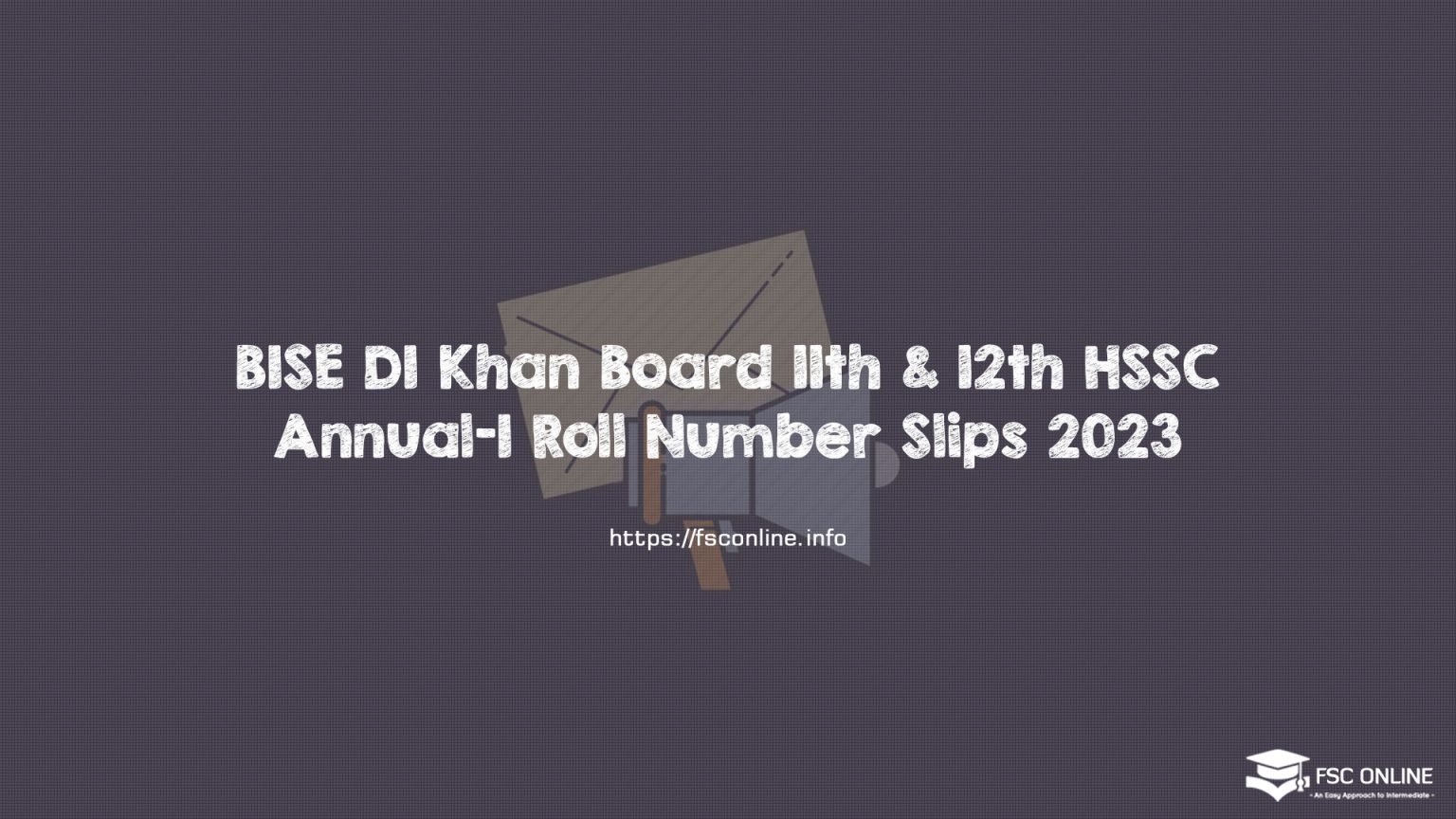 BISE DI Khan Board 11th & 12th HSSC Annual-I Roll Number Slips 2023