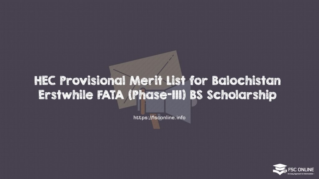 HEC Provisional Merit List for Balochistan Erstwhile FATA (Phase-III) BS Scholarship 