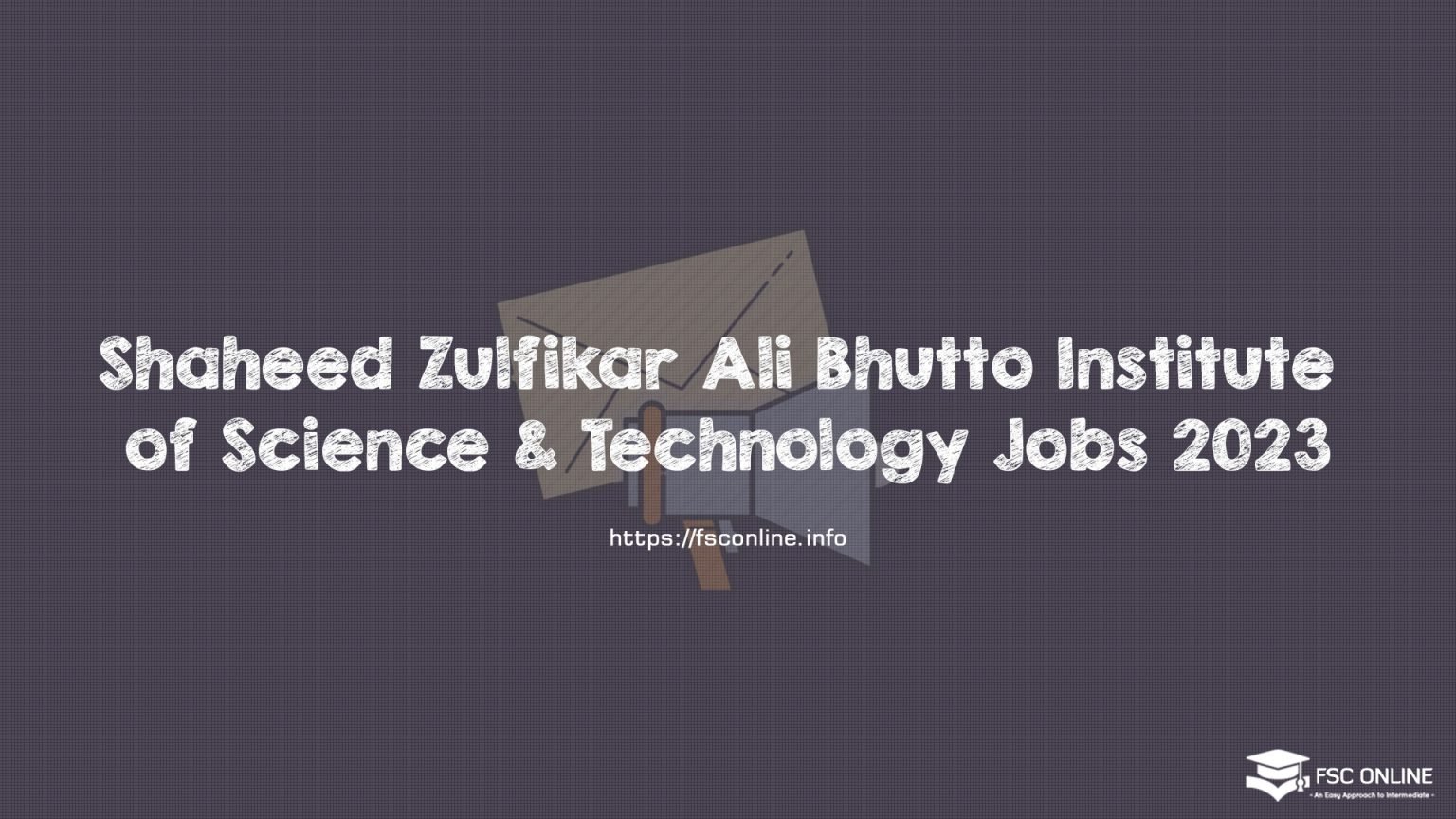 Shaheed Zulfikar Ali Bhutto Institute of Science & Technology Jobs 2023