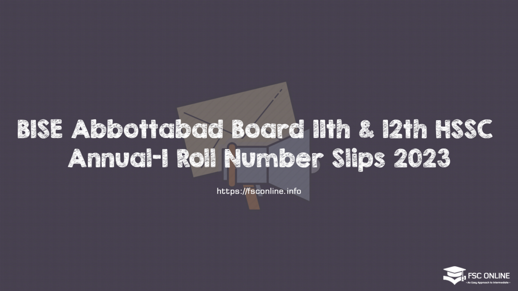 BISE Abbottabad Board 11th & 12th HSSC Annual-I Roll Number Slips 2023