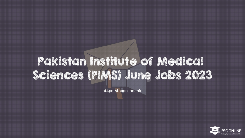 Pakistan Institute of Medical Sciences (PIMS) June Jobs 2023