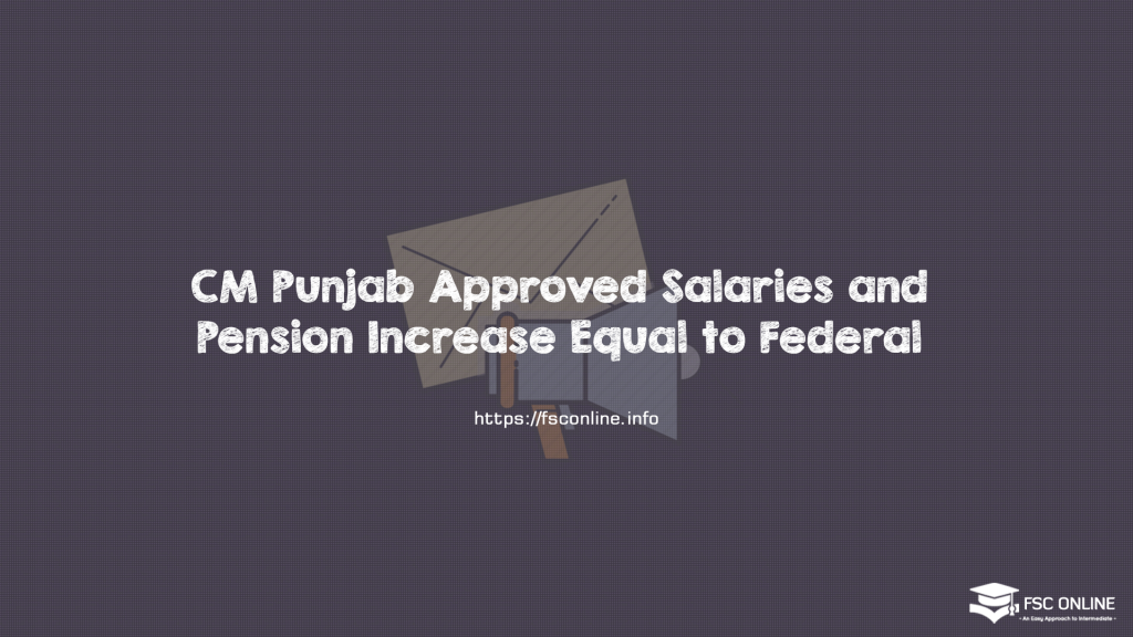 CM Punjab Approved Salaries and Pension Increase Equal to Federal 