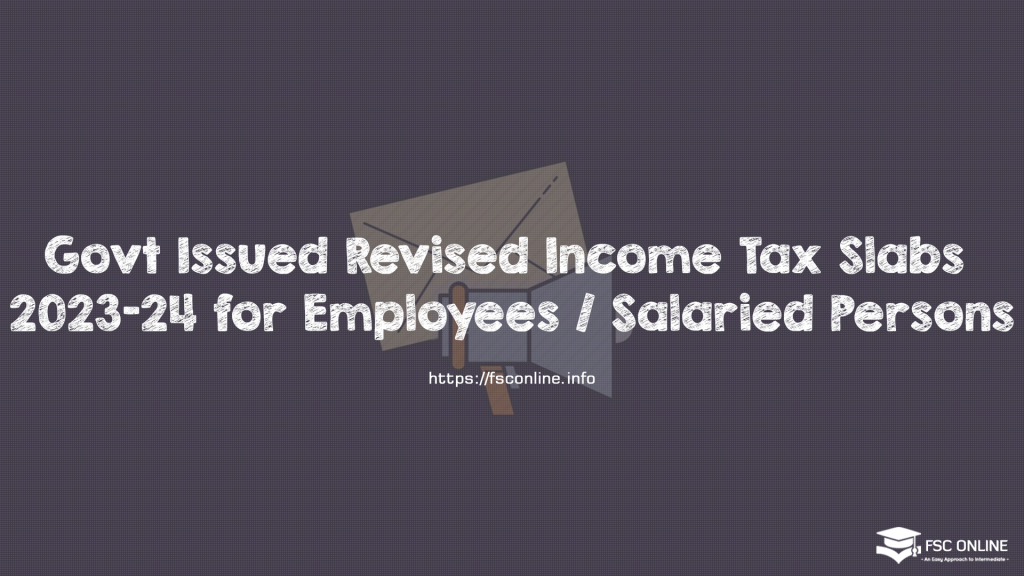 Govt Issued Revised Income Tax Slabs 2023-24 for Employees / Salaried Persons Govt Issued Revised Income Tax Slabs 2023-24 for Employees / Salaried Persons