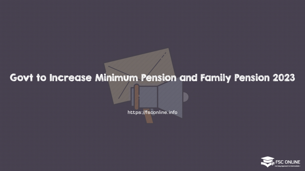 Govt to Increase Minimum Pension and Family Pension 2023 Govt to Increase Minimum Pension and Family Pension 2023